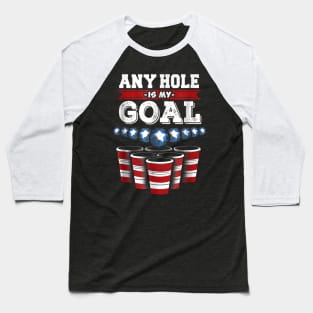 Any Hole is My Goal Funny Beer Pong Baseball T-Shirt